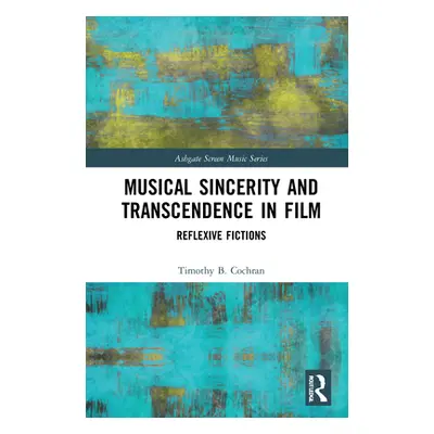 "Musical Sincerity and Transcendence in Film: Reflexive Fictions" - "" ("Cochran Timothy B.")