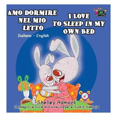 "Amo dormire nel mio letto I Love to Sleep in My Own Bed: Italian English Bilingual Edition" - "