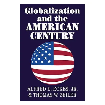 "Globalization and the American Century" - "" ("Zeiler Thomas W.")