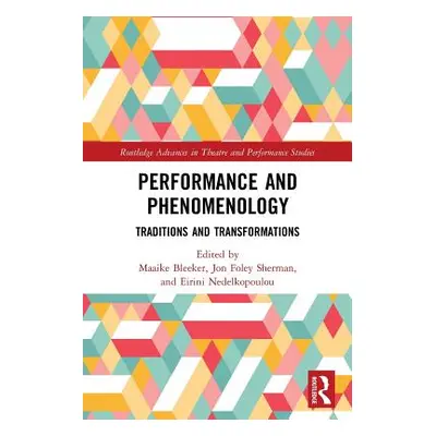 "Performance and Phenomenology: Traditions and Transformations" - "" ("Bleeker Maaike")