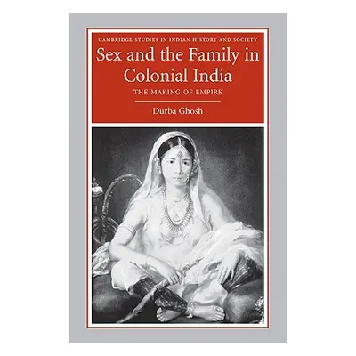 "Sex and the Family in Colonial India: Eight Indian Lives" - "" ("Ghosh Durba")