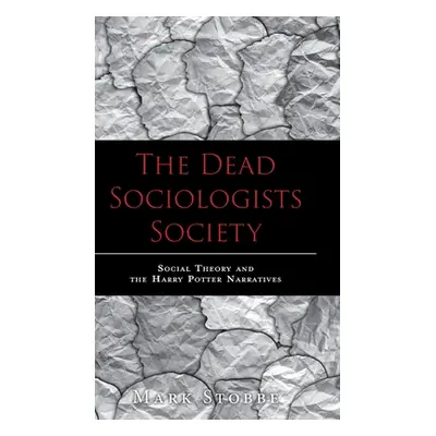 "The Dead Sociologists Society: Social Theory and the Harry Potter Narratives" - "" ("Stobbe Mar