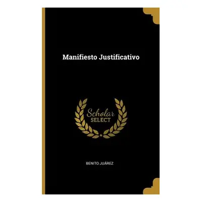 "Manifiesto Justificativo" - "" ("Jurez Benito")