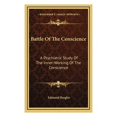 "Battle Of The Conscience: A Psychiatric Study Of The Inner-Working Of The Conscience" - "" ("Be