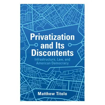 "Privatization and Its Discontents: Infrastructure, Law, and American Democracy" - "" ("Titolo M