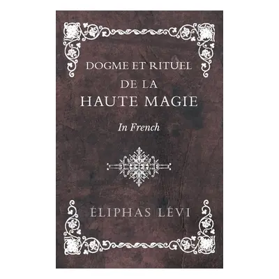 "Dogme et Rituel - De la Haute Magie - In French" - "" ("Lvi liphas")