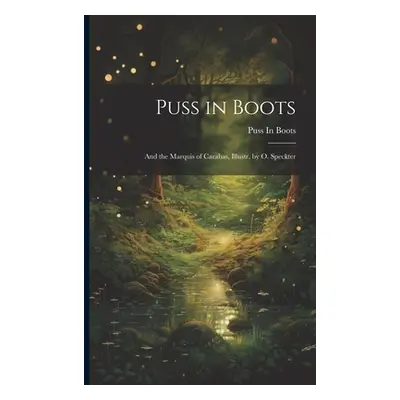 "Puss in Boots: And the Marquis of Carabas, Illustr. by O. Speckter" - "" ("Boots Puss In")