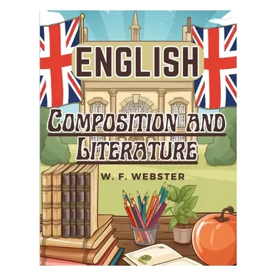 "English: Composition and Literature" - "" ("W F Webster")