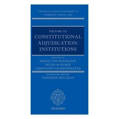 "The Max Planck Handbooks in European Public Law: Volume III: Constitutional Adjudication: Insti