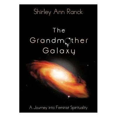 "The Grandmother Galaxy: A Journey into Feminist Spirituality" - "" ("Ranck Shirley Ann")