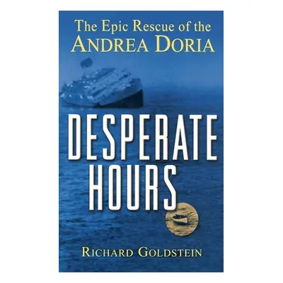 "Desperate Hours: The Epic Rescue of the Andrea Doria" - "" ("Goldstein Richard")