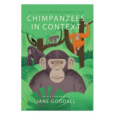 "Chimpanzees in Context: A Comparative Perspective on Chimpanzee Behavior, Cognition, Conservati