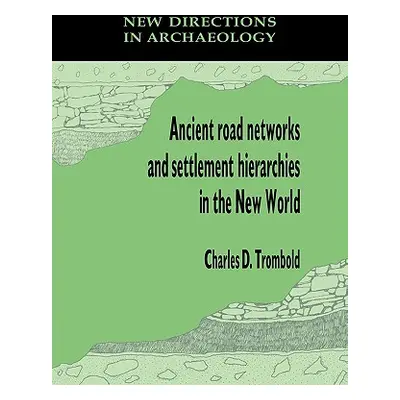 "Ancient Road Networks and Settlement Hierarchies in the New World" - "" ("Trombold Charles D.")