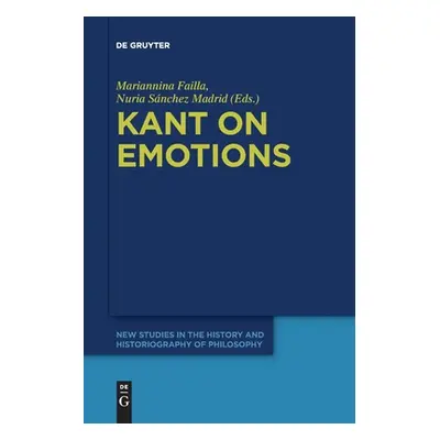 "Kant on Emotions: Critical Essays in the Contemporary Context" - "" ("Failla Mariannina")