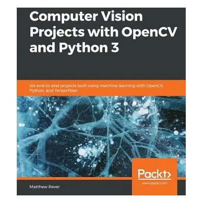 "Computer Vision Projects with OpenCV and Python 3" - "" ("Rever Matthew")