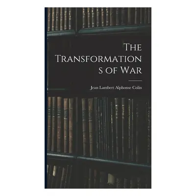 "The Transformations of War" - "" ("Colin Jean Lambert Alphonse")