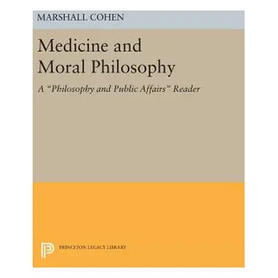 "Medicine and Moral Philosophy: A Philosophy and Public Affairs Reader" - "" ("Cohen Marshall")