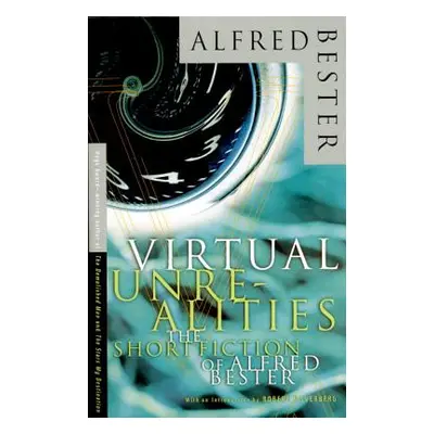 "Virtual Unrealities: The Short Fiction of Alfred Bester" - "" ("Bester Alfred")