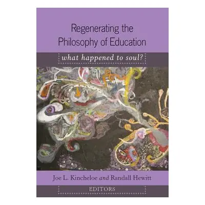 "Regenerating the Philosophy of Education; What Happened to Soul?- Introduction by Shirley R. St