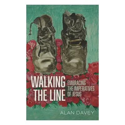 "Walking the Line: Embracing the Imperatives of Jesus" - "" ("Davey Alan")