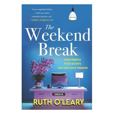 "The Weekend Break: Four Friends, Four Secrets, One Explosive Weekend" - "" ("O'Leary Ruth")