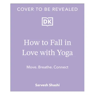 "How to Fall in Love with Yoga" - "Move. Breathe. Connect." ("Shashi Sarvesh")