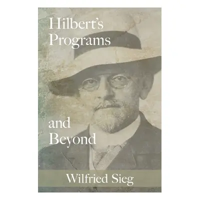 "Hilbert's Programs and Beyond" - "" ("Sieg Wilfried")