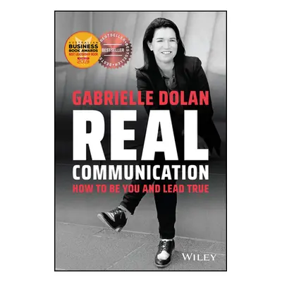 "Real Communication: How to Be You and Lead True" - "" ("Dolan Gabrielle")