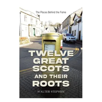 "Twelve Great Scots and Their Roots" - "" ("Stephen Walter")