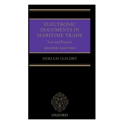 "Electronic Documents in Maritime Trade 2e: Law and Practice" - "" ("Goldby Miriam")