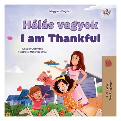 "I am Thankful (Hungarian English Bilingual Children's Book)" - "" ("Admont Shelley")