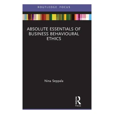 "Absolute Essentials of Business Behavioural Ethics" - "" ("Seppala Nina")