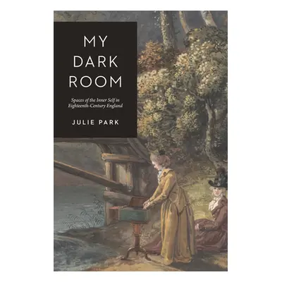 "My Dark Room: Spaces of the Inner Self in Eighteenth-Century England" - "" ("Park Julie")