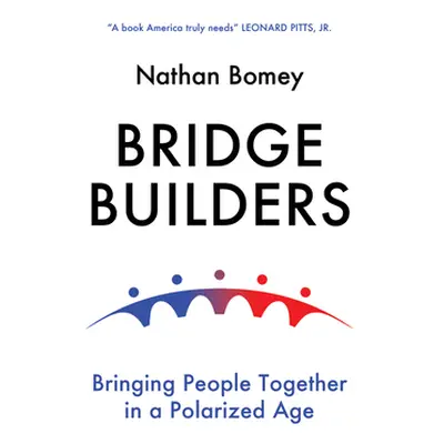 "Bridge Builders: Bringing People Together in a Polarized Age" - "" ("Bomey Nathan")