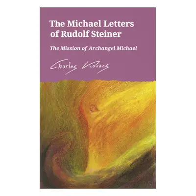 "The Michael Letters of Rudolf Steiner: The Mission of Archangel Michael" - "" ("Kovacs Charles"