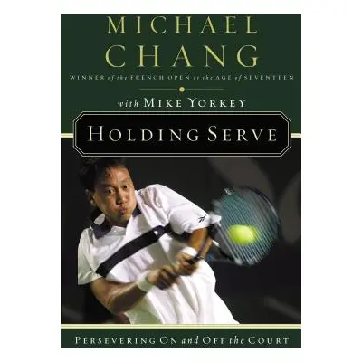 "Holding Serve: Persevering on and Off the Court" - "" ("Chang Michael")