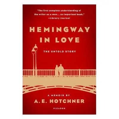 "Hemingway in Love: His Own Story: A Memoir by A. E. Hotchner" - "" ("Hotchner A. E.")