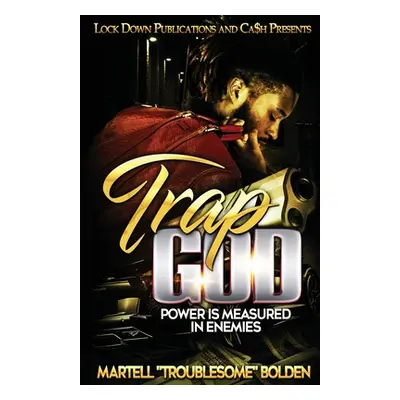 "Trap God: Power is Measured in Enemies" - "" ("Bolden Martell Troublesome")