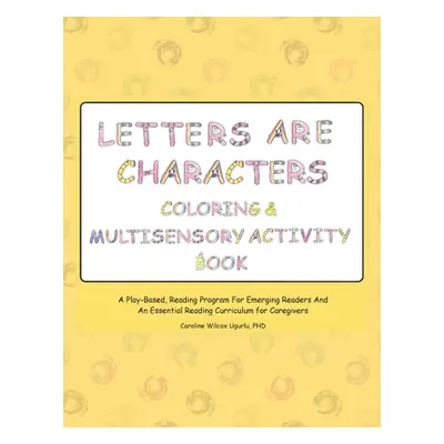 "Letters are Characters: Coloring & Multisensory Activity Book" - "" ("Ugurlu Caroline Wilcox")