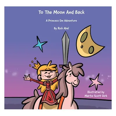 "TO THE MOON AND BACK - A Princess Em Adventure" - "" ("Abel Rick")