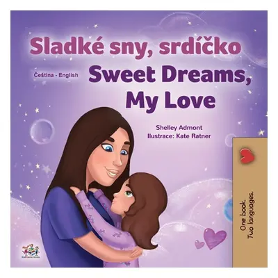 "Sweet Dreams, My Love (Czech English Bilingual Book for Kids)" - "" ("Admont Shelley")