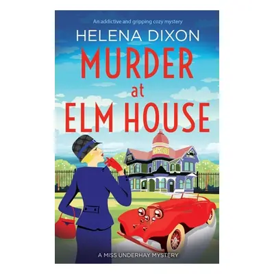 "Murder at Elm House: A totally unputdownable historical cozy mystery" - "" ("Dixon Helena")