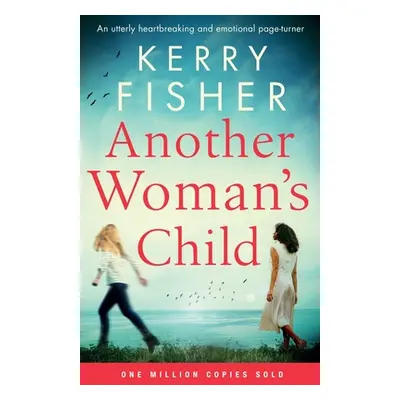 "Another Woman's Child: An utterly heartbreaking and emotional page-turner" - "" ("Fisher Kerry"