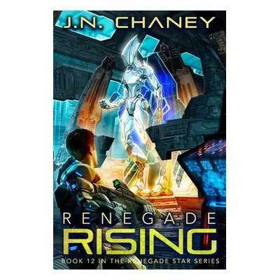 "Renegade Rising: An Intergalactic Space Opera Adventure" - "" ("Chaney J. N.")