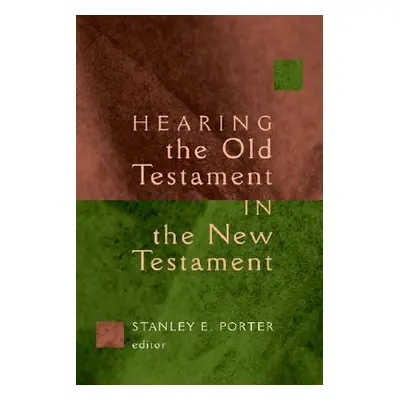 "Hearing the Old Testament in the New Testament" - "" ("Porter Stanley E.")