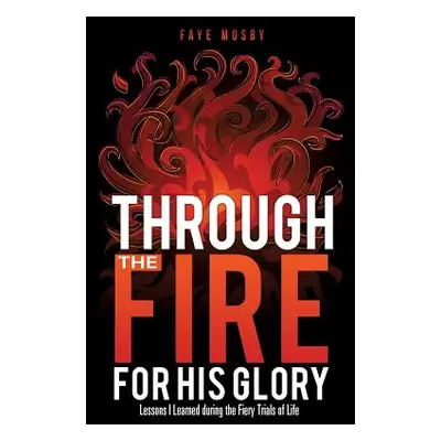 "Through the Fire for His Glory" - "" ("Mosby Faye")