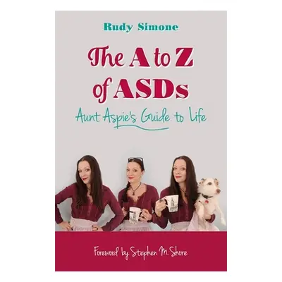 "The A to Z of Asds: Aunt Aspie's Guide to Life" - "" ("Simone Rudy")