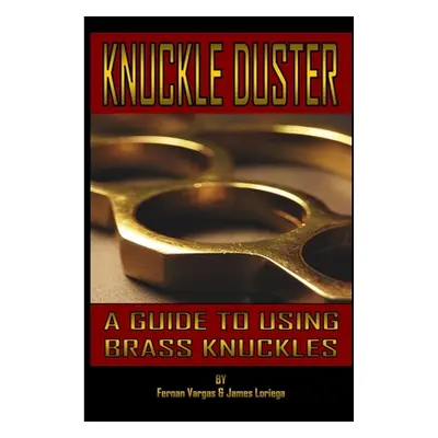 "Kuckle Duster: A Guide to Using Brass Knuckles" - "" ("Vargas Fernan")