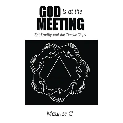 "God Is at the Meeting: Spirituality and the Twelve Steps" - "" ("C Maurice")