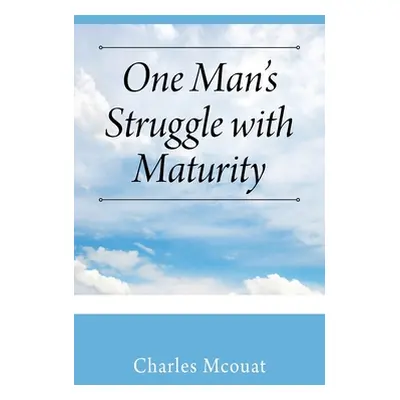 "One Man's Struggle with Maturity" - "" ("McOuat Charles")